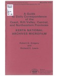 Guide to daily correspondence of the Coast, Rift Valley, Central, and Northeastern Provinces : Kenya National Archives microfilm by Robert G. Gregory and Richard E. Lewis