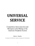 Universal Service: Competition, Interconnection and Monopoly in the Making of the American Telephone System