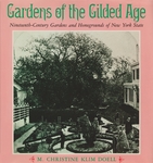 Gardens of the Gilded Age: Nineteenth-Century Gardens and Homegrounds of New York State by M. Christine Klim Doell
